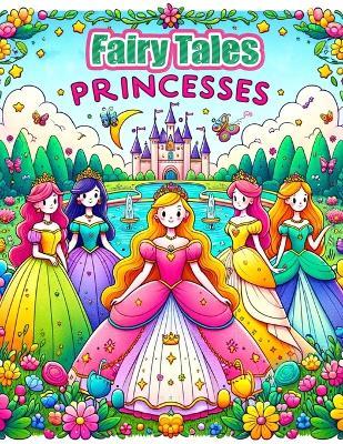 Fairy Tales, Princesses Coloring Book: Enter a World of Magic and Wonder, Where Each Page Tells a Story of Fairy Tale Adventures and Regal Princesses, Ready for Your Colors to Illuminate Their Fairyland - Barry Morton Art - cover