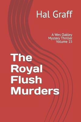 The Royal Flush Murders: A Wes Oakley Mystery Thriller Volume 15 - Hal Graff - cover