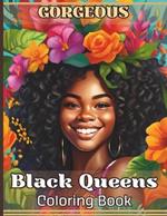 Gorgeous Black Queens Coloring Book: Melanin Beauties in Stunning Floral-themed Backgrounds for Relaxation