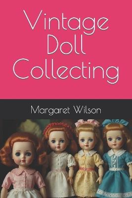 Vintage Doll Collecting - Margaret Wilson - cover