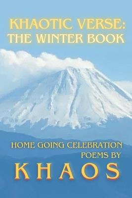 Khaotic Verse: The Winter Book: Home Going Celebration Poems - K H a O S - cover