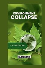 Enviromental Collapse: A Future Worry