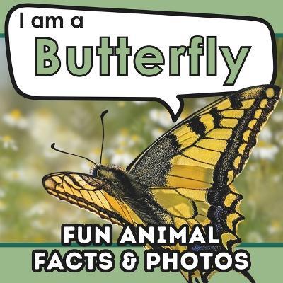 I am a Butterfly: A Children's Book with Fun and Educational Animal Facts with Real Photos! - Active Brains - cover