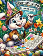 Hoppy Toots Easter Coloring Book: Join Hoppy Toots and His Furry Companions as They March Through an Easter Wonderland, Filled with Colorful Eggs, Spring Flowers, and Easter Surprises to Color