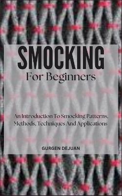Smocking for Beginners: An Introduction To Smocking Patterns, Methods, Techniques And Applications - Gurgen Dejuan - cover