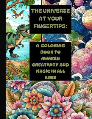 The Universe at Your Fingertips: A Coloring Book to Awaken Creativity and Magic in All Ages - Irving Aguilar - cover