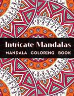 Intricate Mandalas: An Adult Coloring Book with 54 Detailed Mandalas for Relaxation and Stress Relief (Intricate Coloring Books)