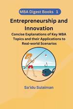 Entrepreneurship and Innovation: Concise Explanations of Key MBA Topics and their Applications to Real-world Scenarios