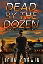 Dead By The Dozen: A Mystery Action Thriller