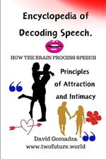 Encyclopedia of Decoding Speech. How the Brain Process Speech.: Principles of Attraction and Intimacy.