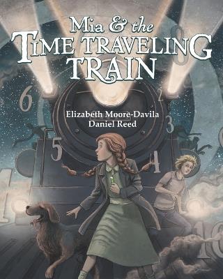 Mia and the Time-Traveling Train - Elizabeth Anita Moore-Davila - cover