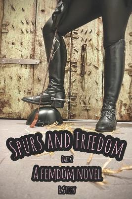 Spurs and Freedom: Part 2. A femdom novel - R Stiev - cover