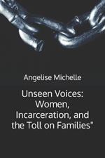 Unseen Voices: Women, Incarceration, and the Toll on Families