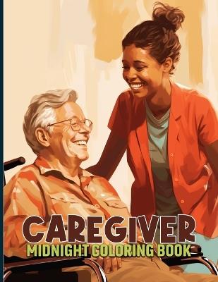 Caregiver: Mindful Midnight Coloring Pages For Caregivers To Color & Relaxation. Black Background Coloring Book - Alicia R Love - cover