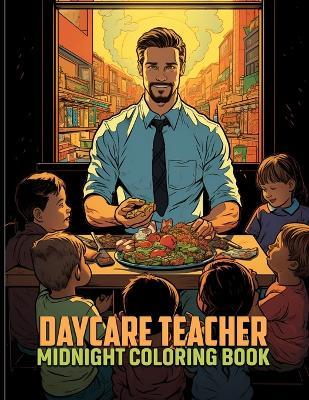 Daycare Teacher: Teacher Appreciation Midnight Coloring Pages For Color & Relax. Black Background Coloring Book - Alicia R Love - cover