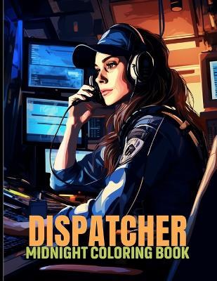 Dispatcher: Emergency Responders Midnight Coloring Pages For Color & Relax. Black Background Coloring Book - Alicia R Love - cover