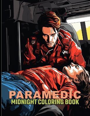 Paramedic: Medical Emergencies Midnight Coloring Pages For Color & Relax. Black Background Coloring Book - Alicia R Love - cover