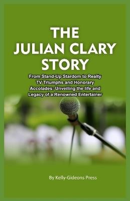 The Julian Clary Story: From Stand-Up Stardom to Reality TV Triumphs and Honorary Accolades: Unveiling the Life and Legacy of a Renowned Entertainer - Kelly-Gideons Press - cover