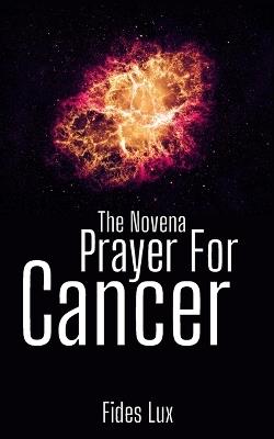 The Novena Prayer For Cancer - Fides Lux - cover