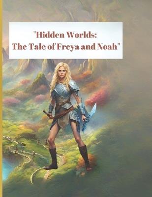 Hidden Worlds The Tale of Freya and Noah - Clau Criss - cover