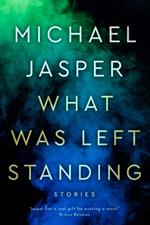 What Was Left Standing: A Story Collection