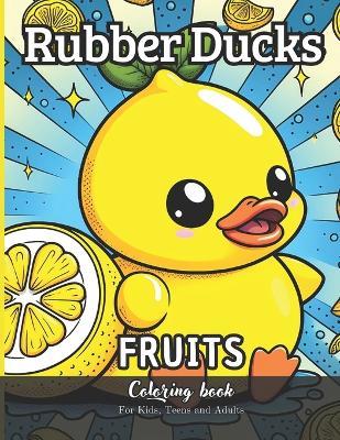 Rubber Ducks Fruits Coloring Book for Kids, Teens and Adults: 51 Simple Images to Stress Relief and Relaxing Coloring - Daniel Sanchez,Daniel Law,Law Productions - cover