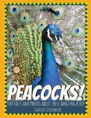 Peacocks! Fun Facts and Photos About These Amazing Birds for Kids - This Amazing World Press,Joanna Slodownik - cover