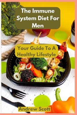 The Immune System Diet For Men: Your Guide To A Healthy Lifestyle - Andrew Scott - cover