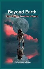 Beyond Earth: Exploring the Frontiers of Space