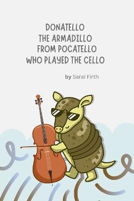 Donatello the Armadillo from Pocatello Who Played the Cello - Sarai Firth - cover