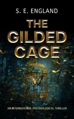 The Gilded Cage: An International Psychological Thriller - Sarah England - cover