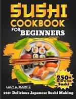 Sushi Cookbook for Beginners: 250+ Delicious Japanese Sushi Making