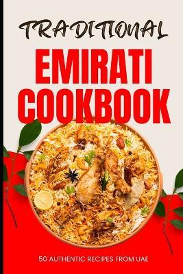 Traditional Emirati Cookbook: 50 Authentic Recipes from UAE - Ava Baker - cover