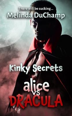 Kinky Secrets of Alice vs Dracula - Melinda Duchamp - cover