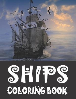 Ships Coloring Book: A Collection of Coloring Pages Including sailing Ships, Boats, Pirate Ships... For Adults and Seniors - Polk Publishing Books - cover