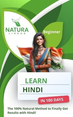 Learn Hindi in 100 Days: The 100% Natural Method to Finally Get Results with Hindi! (For Beginners) - Natura Lingua - cover