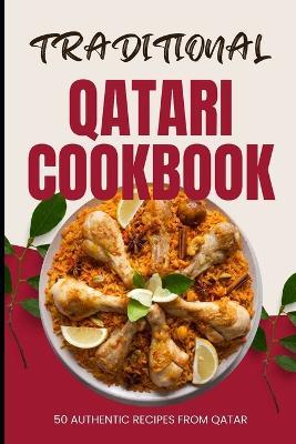 Traditional Qatari Cookbook: 50 Authentic Recipes from Qatar - Ava Baker - cover