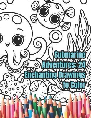 Submarine Adventures: 24 Enchanting Drawings to Color - Lucas Castro,Angie Castro - cover