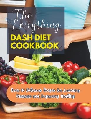 The Everything Dash Diet Cookbook: Over 110 Delicious Recipes for Lowering Pressure and Improving Healthy - Great Britain - cover