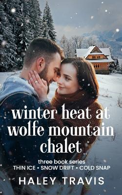 Winter Heat at Wolfe Mountain Chalet: Age Gap Instalove Romance - 3-book series - Haley Travis - cover