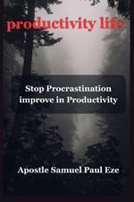 Productivity Life: Stop Procrastination improve in Productivity