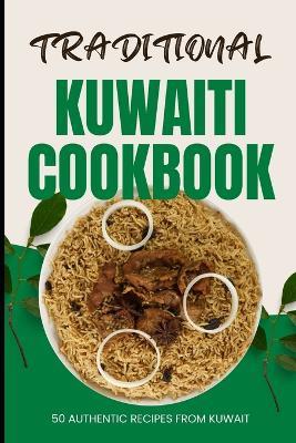 Traditional Kuwaiti Cookbook: 50 Authentic Recipes from Kuwait - Ava Baker - cover