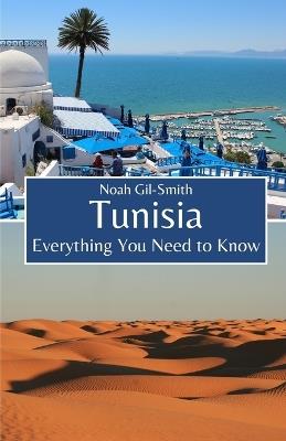 Tunisia: Everything You Need to Know - Noah Gil-Smith - cover