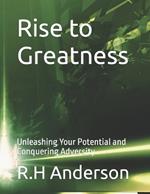 Rise to Greatness: Unleashing Your Potential and Conquering Adversity