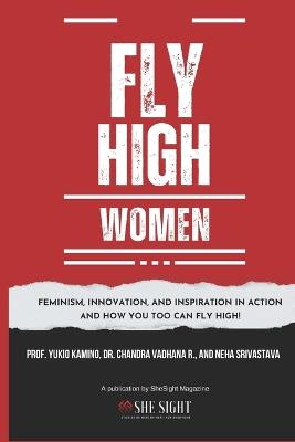 Fly High Woman (Colour Print): Feminism, Innovation, and Inspiration in Action And how you too can fly high! - Yukio Kamino,Neha Srivasthava,Cee Vee - cover