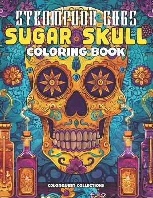 Steampunk Cogs Sugar Skull Coloring Book: Creatively Craft Your Own Mechanical Masterpieces - Hey Sup Bye Publishing,Colorquest Collections - cover