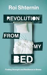 Revolution from my bed: Finding Strength and Resilience in illness