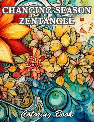 Changing Season Zentangle Coloring Book: A Stress Relief Experience for All Ages - Richard Larry - cover