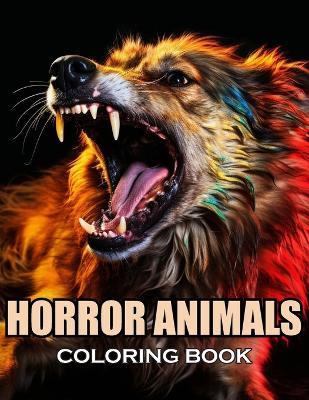 Horror Animals Coloring Book for Adult: 100+ Coloring Pages of Awe-inspiring for Stress Relief and Relaxation - Ronald Henry - cover