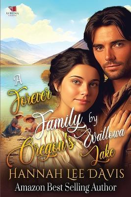 A Forever Family by Oregon's Wallowa Lake: A Western Historical Romance Book - Hannah Lee Davis - cover